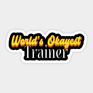 World's Okayest Trainer! Sticker